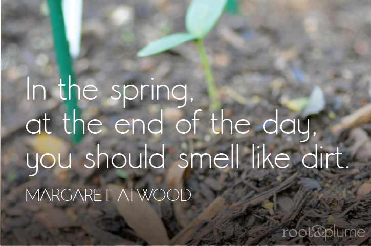 Photo of seedlings with quote from Margaret Atword, 'In the sprint, at the end of the day you should smell like dirt.'